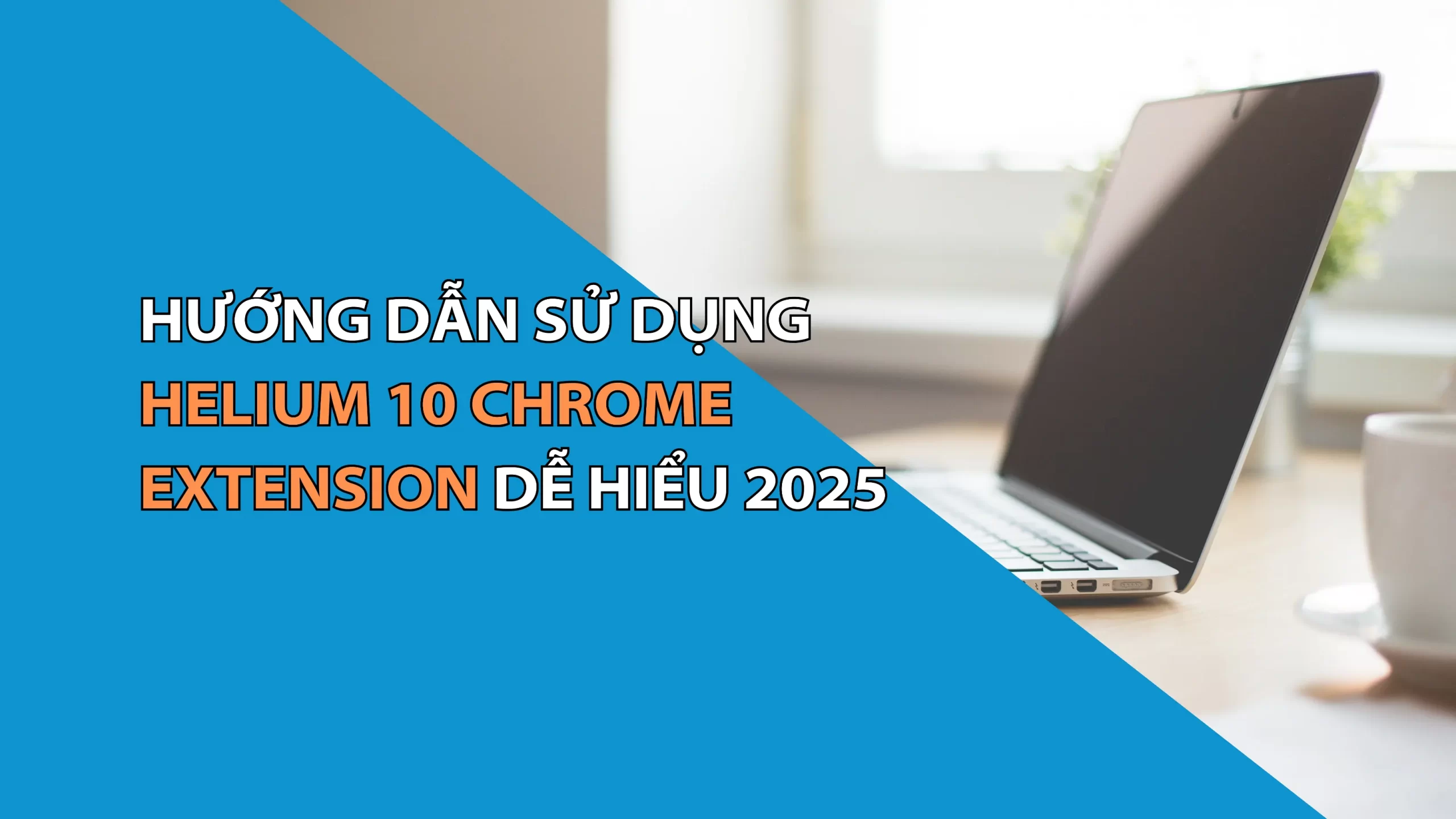 Hướng Dẫn Sử Dụng Helium 10 Chrome Extension Dễ Hiểu 2025