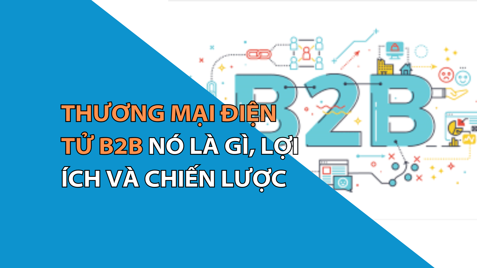 Thương Mại Điện Tử B2B: Nó Là Gì, Lợi Ích Và Chiến Lược (Hướng Dẫn Năm 2025)