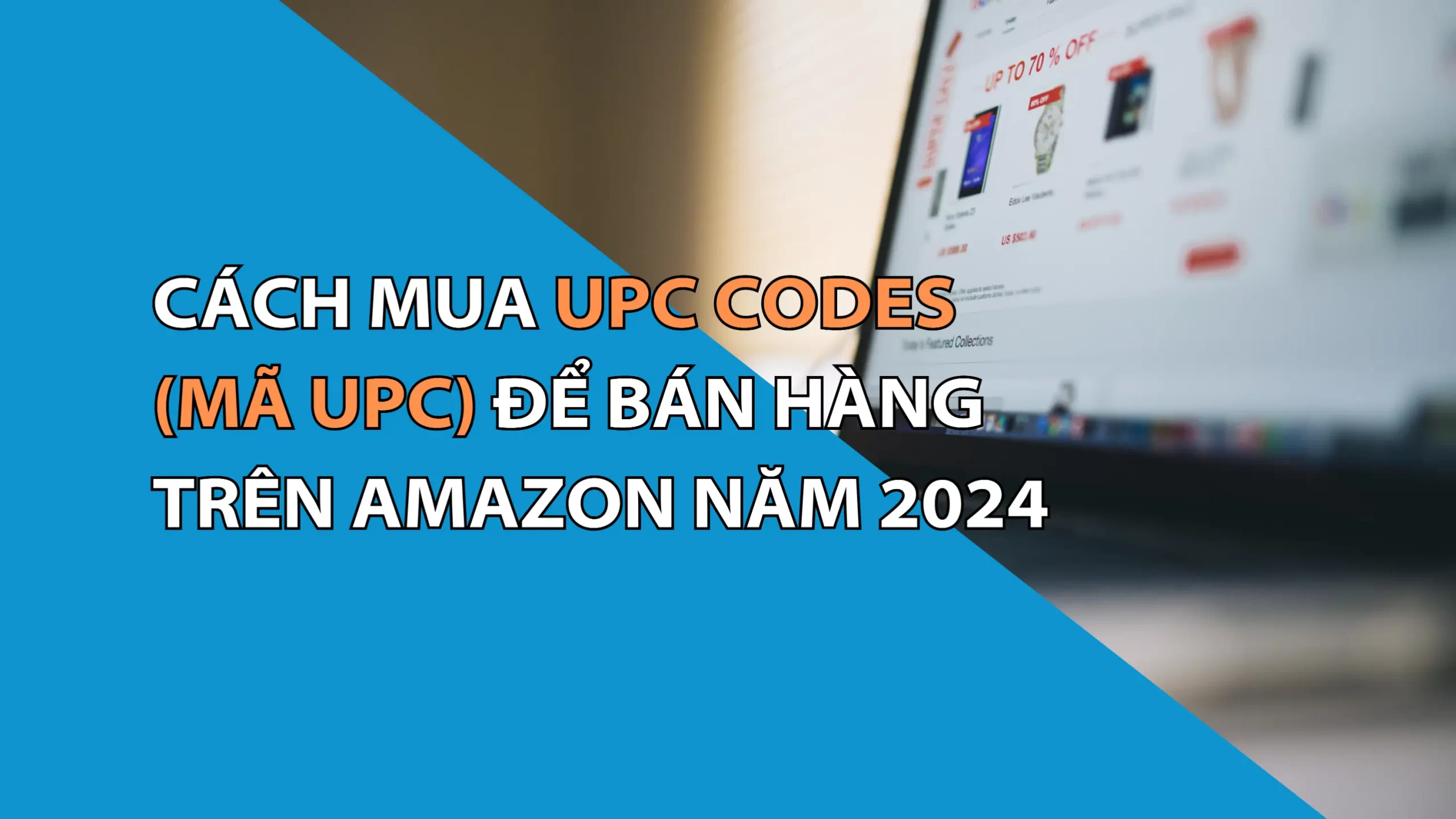 Hướng Dẫn Cách Mua Mã UPC Codes Để Bán Hàng Trên Amazon Năm 2025