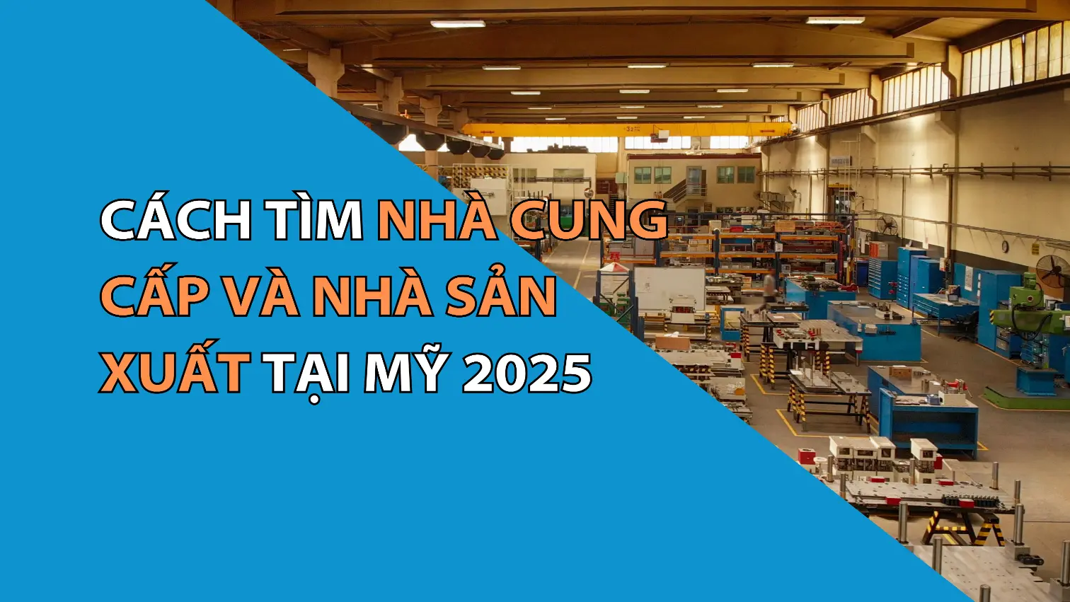 Cách Tìm Nhà Cung Cấp Và Nhà Sản Xuất (Supplier & Manufacturer) Tại Mỹ 2025