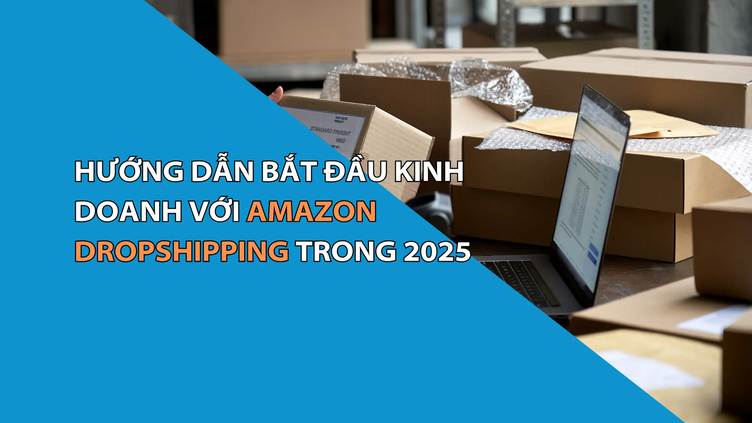 Hướng Dẫn Bắt Đầu Kinh Doanh Với Amazon Dropshipping Trong 2025