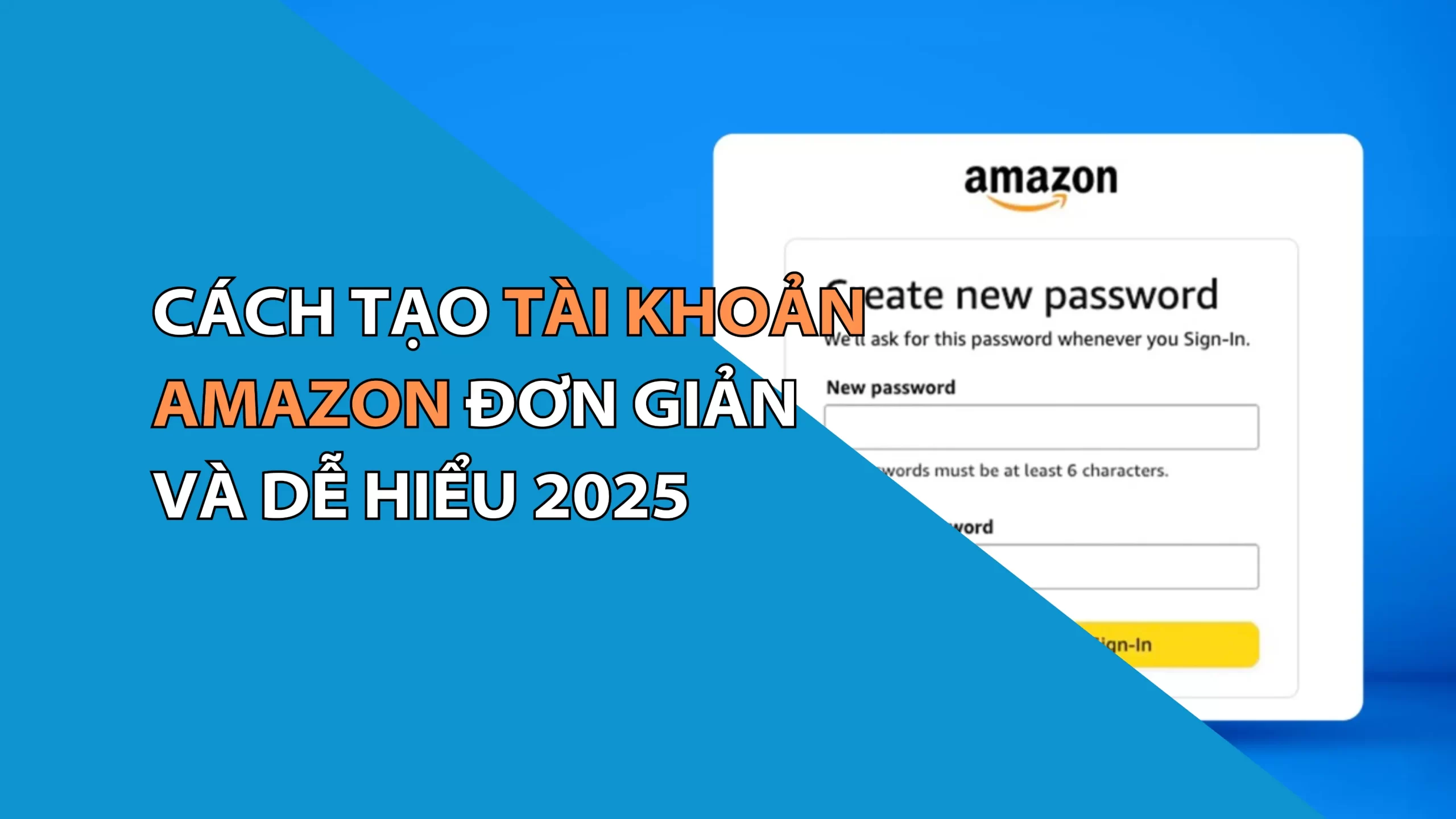 Hướng Dẫn Cách Tạo Tài Khoản Amazon Seller Thành Công Năm 2025