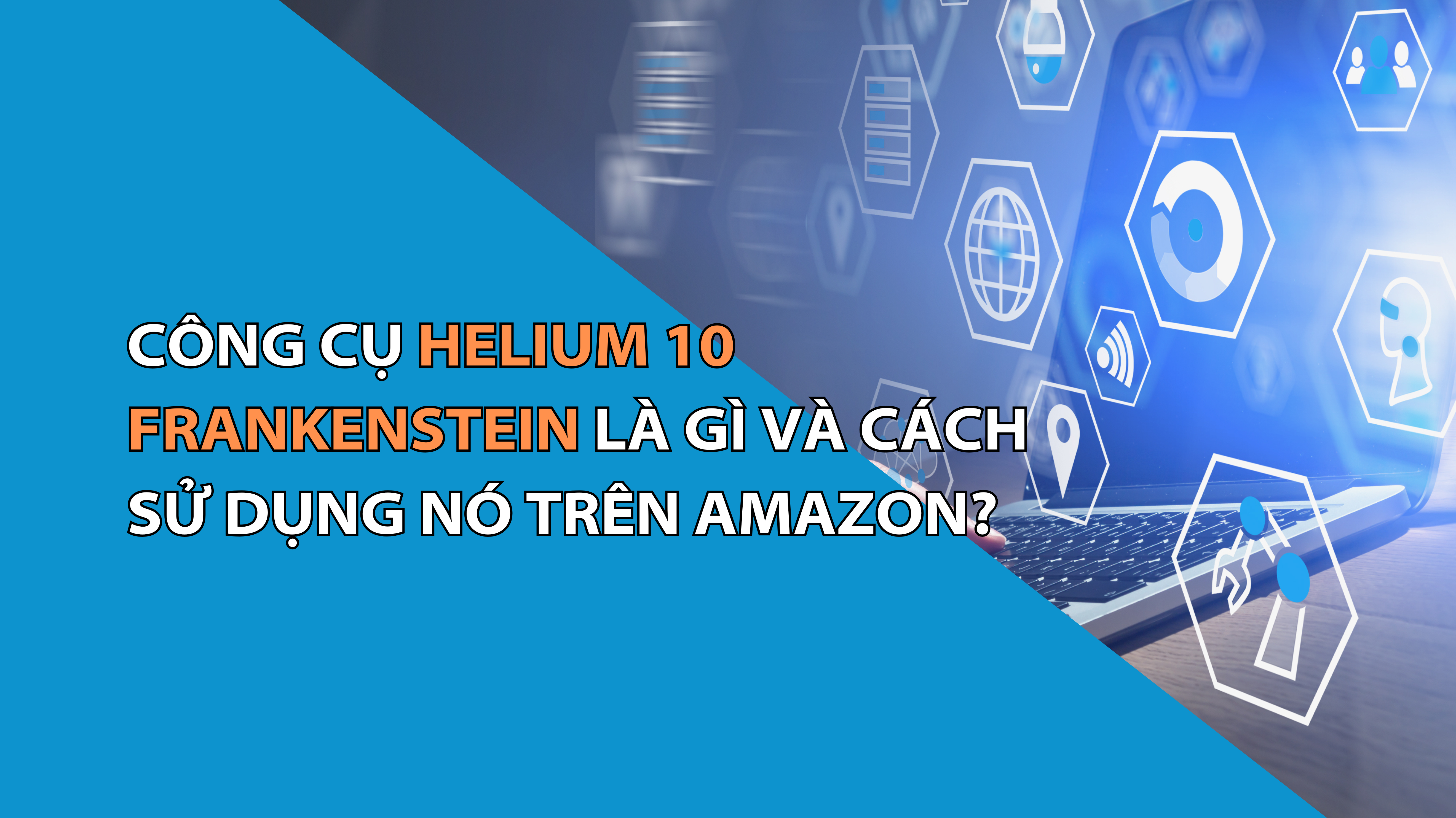 Công Cụ Helium 10 Frankenstein Là Gì Và Cách Sử Dụng Nó Trên Amazon?