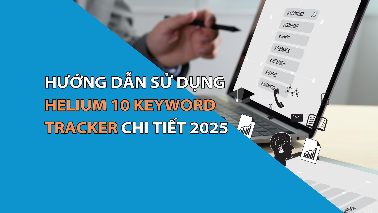 Hướng Dẫn Sử Dụng Helium 10 Keyword Tracker Chi Tiết 2025