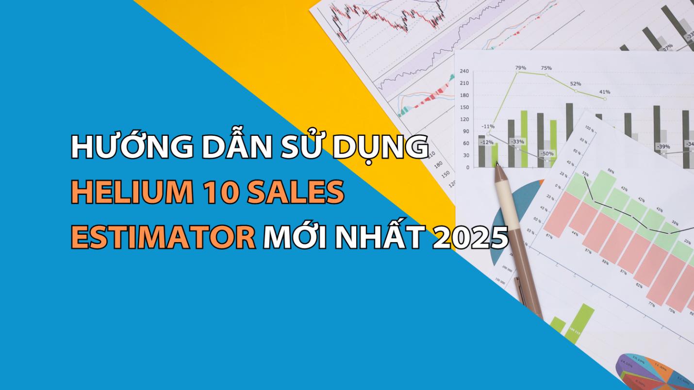 Hướng Dẫn Sử Dụng Helium 10 Sales Estimator Mới Nhất 2025