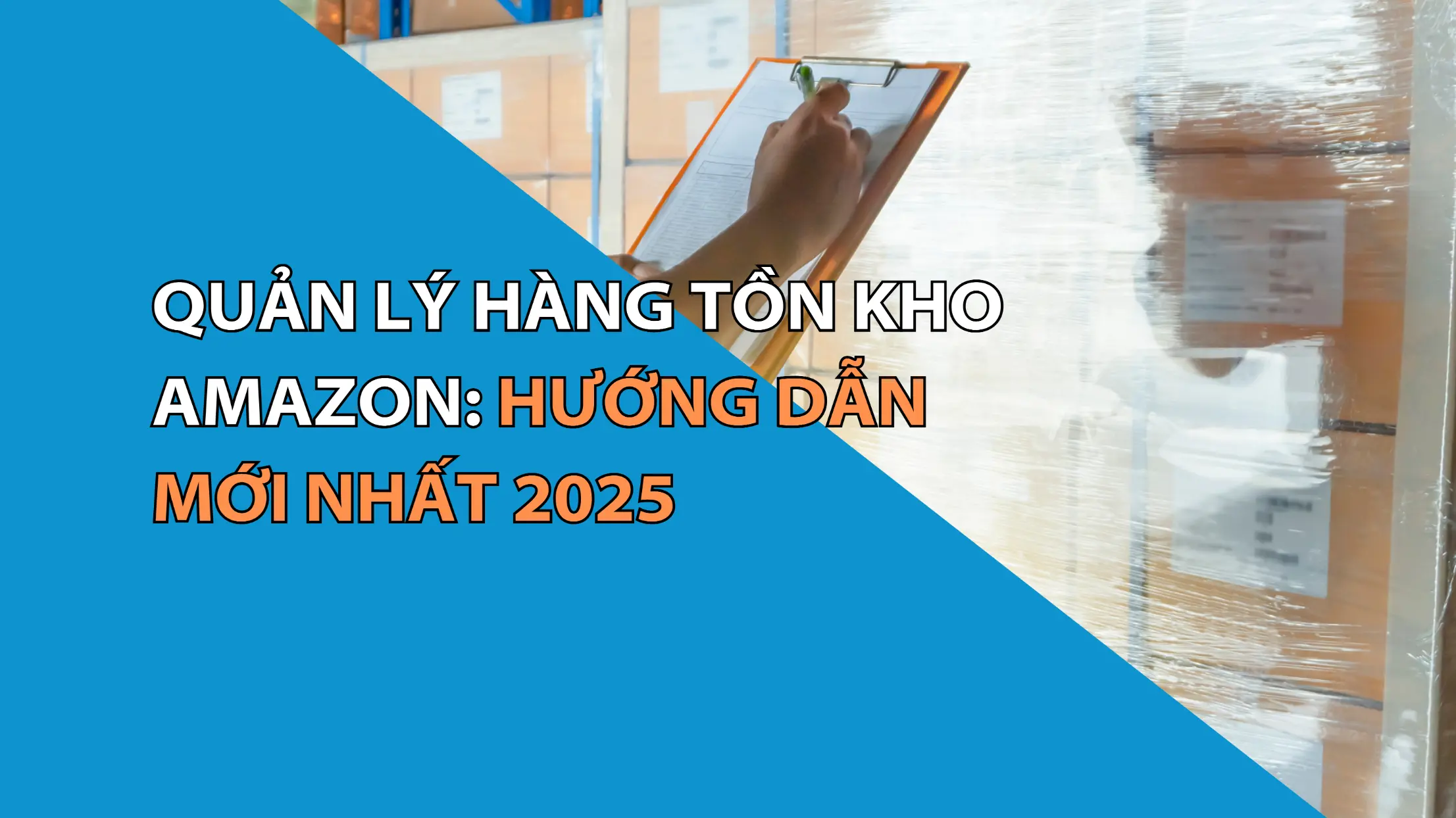 Quản Lý Hàng Tồn Kho Amazon: Hướng Dẫn Mới Nhất 2025