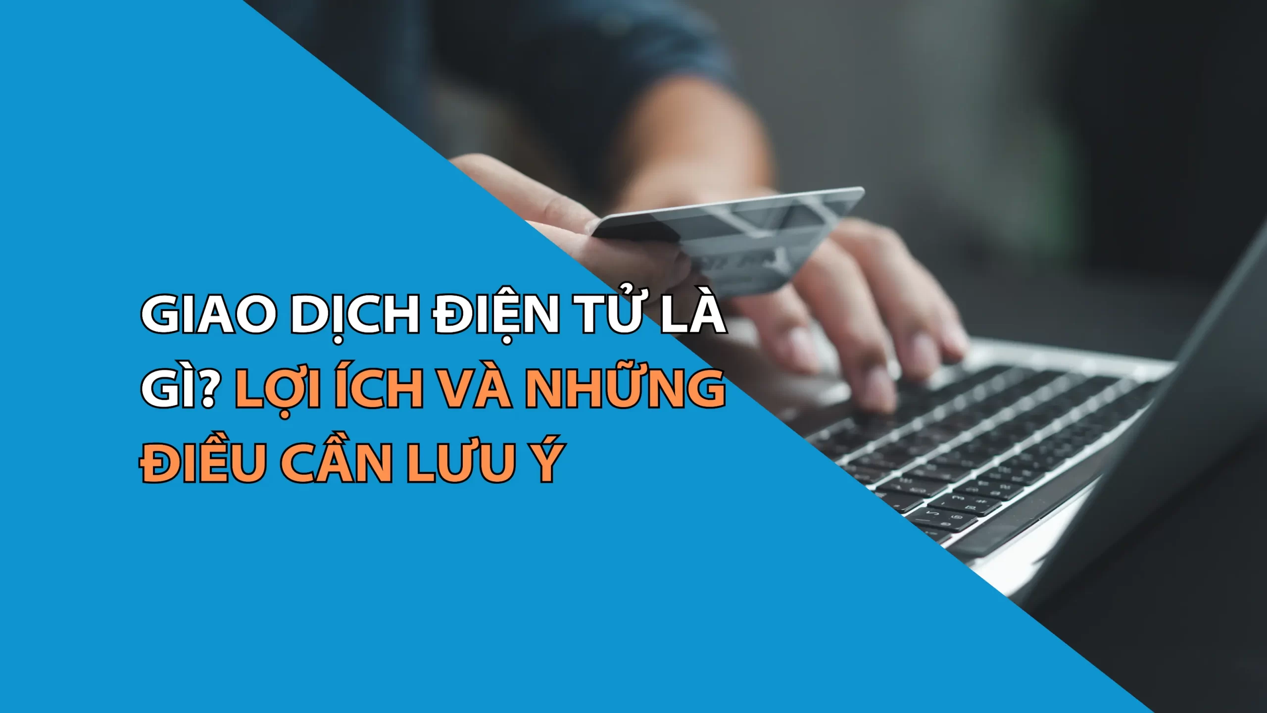 Giao Dịch Điện Tử Là Gì? Lợi Ích Và Những Điều Cần Lưu Ý