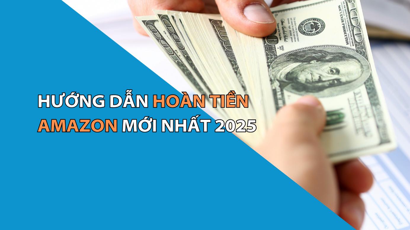 Hướng Dẫn Hoàn Tiền Amazon (Amazon Reimbursement) Mới Nhất 2025