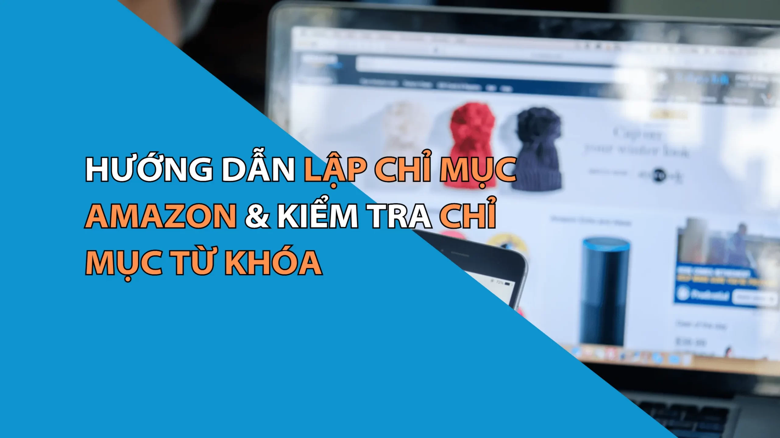 Hướng Dẫn Lập Chỉ Mục Amazon & Kiểm Tra Chỉ Mục Từ Khóa